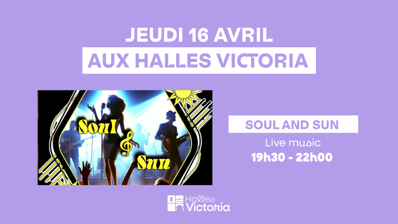 SORTIE À HYÈRES CONCERT SOUL AND SUN AUX HALLES VICTORIA À HYÈRES JEUDI 16 AVRIL SOIRÉE MUSIQUE LIVE 19H30 22H00