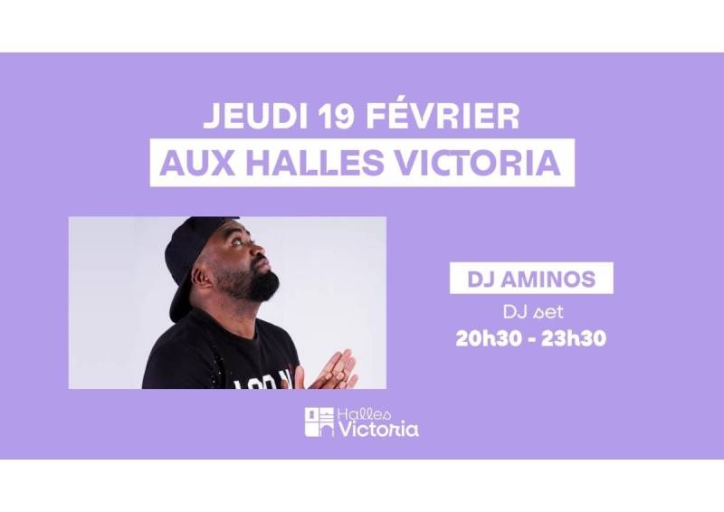 DJ AMINOS EN LIVE AUX HALLES VICTORIA – JEUDI 19 FÉVRIER