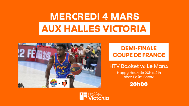 DEMI-FINALE COUPE DE FRANCE : HTV BASKET VS LE MANS AUX HALLES VICTORIA À HYÈRES - MERCREDI 4 MARS 