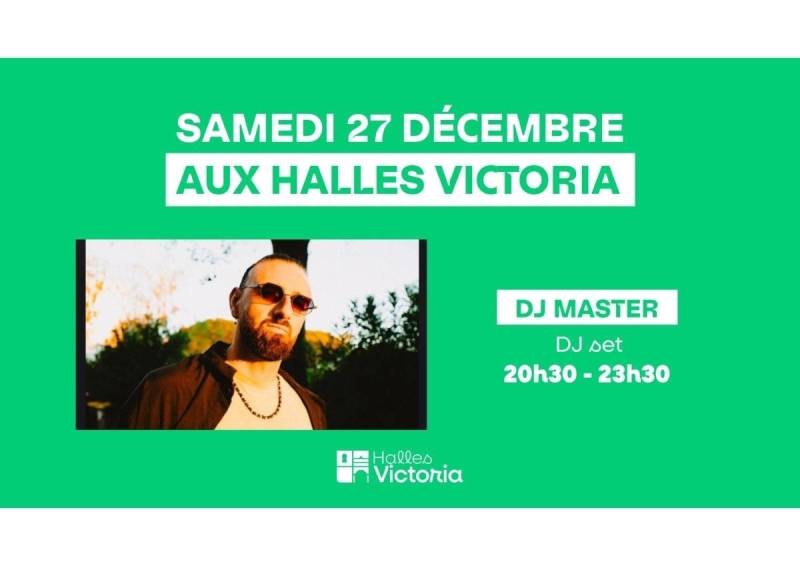 SOIRÉE DJ SET AVEC DJ MASTER AUX HALLES VICTORIA : SAMEDI 27 DÉCEMBRE