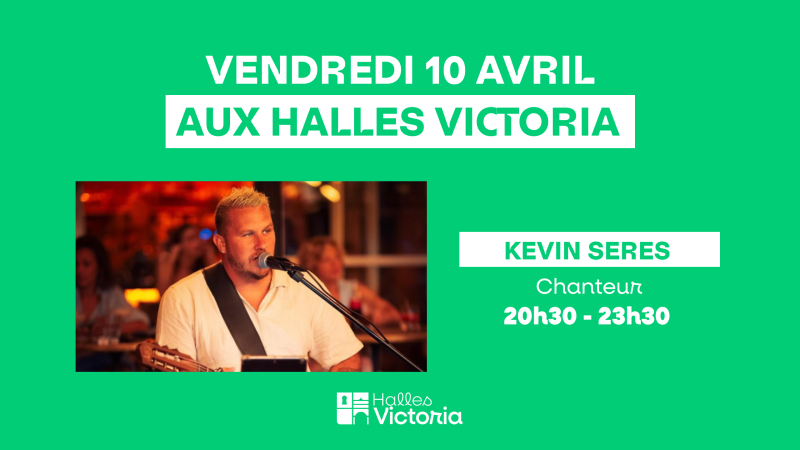KEVIN SERES EN CONCERT AUX HALLES VICTORIA À HYÈRES - VENDREDI 10 AVRIL